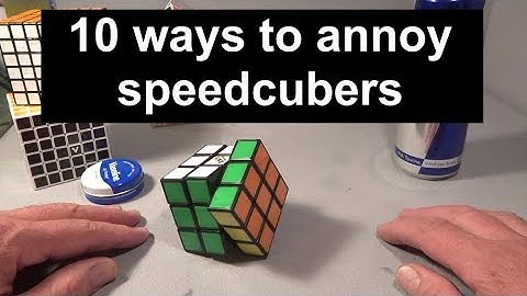 10 ways to annoy speedcubers (yes, I now know 10 is wrong!) (3x3x3 Rubik