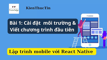 Lập trình di động với React Native - Bài 1: Cài đặt môi trường và chạy ứng dụng đầu tiên