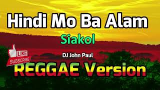 Hindi Mo Ba Alam - Siakol ft DJ John Paul REGGAE Version