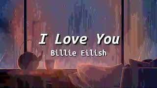 I LOVE YOU ~ RAIN - Billie Eilish