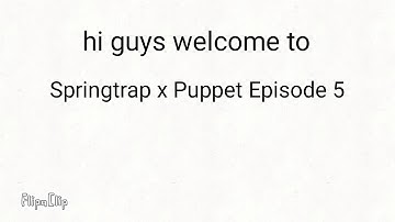 Springtrap x Puppet Episode 5 read Description[OLD]