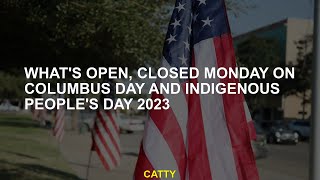 What's open, closed Monday on Columbus Day and Indigenous People's Day 2023