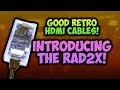 Unveiling The RAD2x - GOOD $50 Retro HDMI Cables