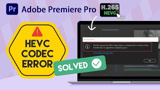 How to Fix HEVC Codec Error in Adobe Premiere Pro | 3 WAYS for Beginners and Pros