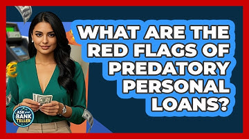 What Are The Red Flags Of Predatory Personal Loans? - Ask Your Bank Teller