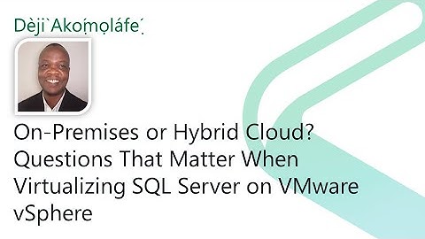2021 Data.SQL.Saturday.LA presents: On-Prem or Hybrid? Virtualizing SQL Server on VMware vSphere