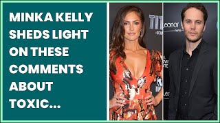 MINKA KELLY SHEDS LIGHT ON THESE COMMENTS ABOUT TOXIC RELATIONSHIP WITH EX TAYLOR KITSCH