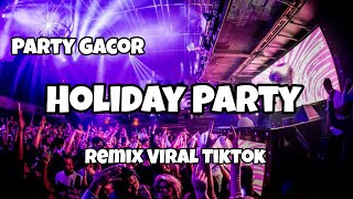 PARTY GACOR🌴DJ HOLIDAY PARTY REMIX VIRAL TIKTOK - Adit Sparky  Nwrmxx FULLBASS