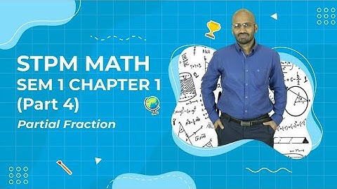 STPM MATH Sem 1 Chapter 1 Part 4 ( Partial Fraction)