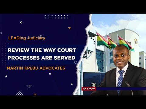 LEADing Judiciary: We should review the way court processes are served - Martin Kpebu