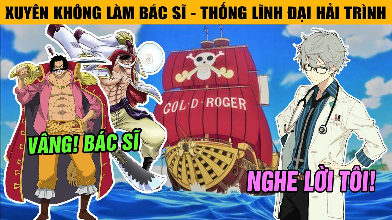 Xuyên Không Thành Bác Sĩ Hải Tặc: Tôi Chữa Bệnh Cho Roger Và Thống Lĩnh Biển Cả