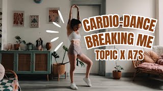Cardio Dance | Breaking Me By TOPIC x A7S | So Funny & Sweaty !