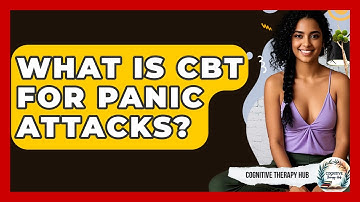 What Is CBT For Panic Attacks? - Cognitive Therapy Hub