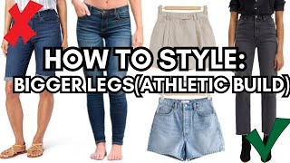 How To Style Athletic Build Legs! *Make them look slimmer/longer!*