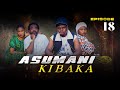 ASUMANI KIBAKA Ep 18