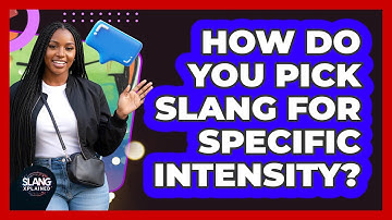 How Do You Pick Slang For Specific Intensity?