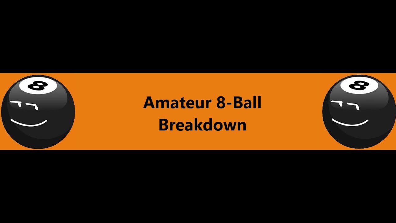 Amateur 8Ball Breakdown YouTube