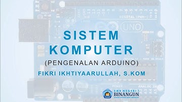 PENGENALAN ARDUINO - Kelas Pak Fikri Sistem Komputer Kelas X SMK N 1 BINANGUN