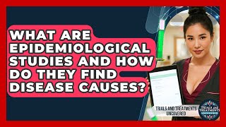 What Are Epidemiological Studies And How Do They Find Disease Causes?