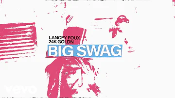 Lancey Foux - BIG SWAG [OFFICIAL AUDIO] ft. 24kGoldn