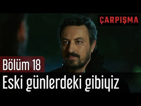 Çarpışma 18. Bölüm - Eski Günlerdeki Gibiyiz