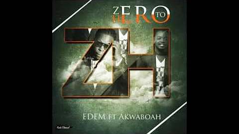 Edem - Zero To Hero ft. Akwaboah (Audio)