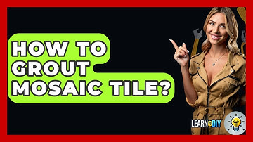 How To Grout Mosaic Tile? - LearnToDIY360.com