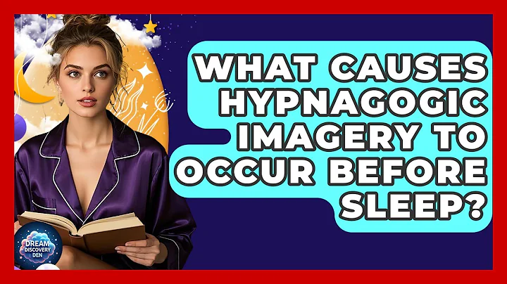 What Causes Hypnagogic Imagery to Occur Before Sleep? - Dream Discovery Den