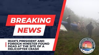 Iran’s President and foreign minister found dead at the site of a helicopter crash