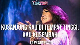 KUSANJUNG KAU DI TEMPAT TINGGI, KAU KUSEMBAH - Jacqlien Celosse | Blessings Worship