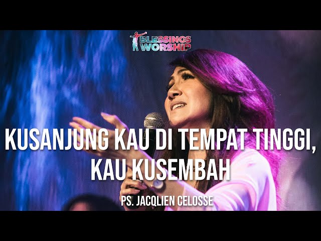 KUSANJUNG KAU DI TEMPAT TINGGI, KAU KUSEMBAH - Jacqlien Celosse | Blessings Worship class=