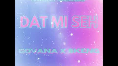 GOVANA x SKENG - DAT MI SEH | UNRELEASED