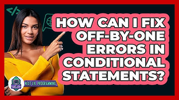 How Can I Fix Off-by-one Errors In Conditional Statements? - Next LVL Programming