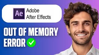 How To Fix Adobe After Effects Out Of Memory Error (Full Guide 2026)