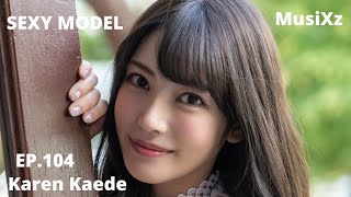 Sexy Model Ep.104 【Karen Kaede】#楓カレン#gravure#portrait#japanese#JAV#lifestyle