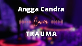 Trauma - Angga Candra [Lirik]