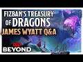 Secrets of the Dragons | Fizban's Treasury of Dragons w/ Lead Designer James Wyatt | D&D Beyond