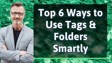 Top 6 Ways to Use Tags & Folders Smartly