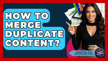 How To Merge Duplicate Content? - Marketing and Advertising Guru