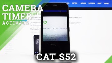 How to Activate Camera Timer in CAT S52 – Photo Countdown