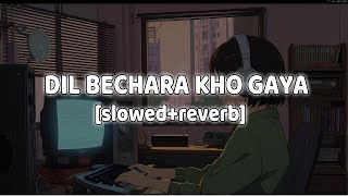 Yeh Dil Bechara Kho Gaya | slowed reverb | Soham Naik | MRaasik, Kumaar | @lofi.king.24