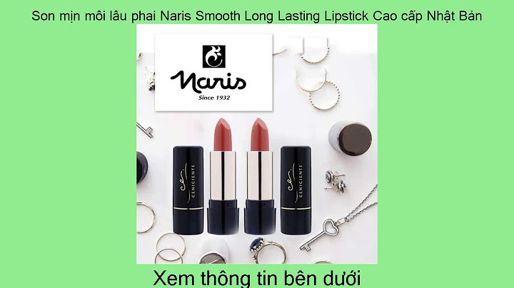 Đánh giá naris ailus smooth lipstick năm 2024