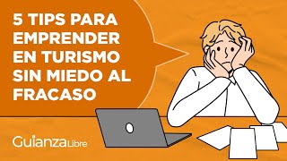 5 Tips para emprender en turismo sin miedo al fracaso