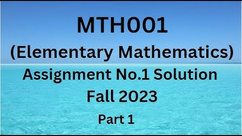 MTH001 (Elementary Mathematics) Assignment No.1 Solution Fall 2023