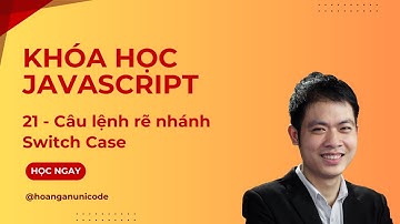 Khóa học JavaScript - Câu lệnh rẽ nhánh Switch Case