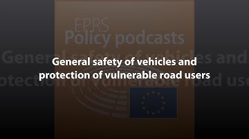 General safety of vehicles and protection of vulnerable road users [Policy Podcast]