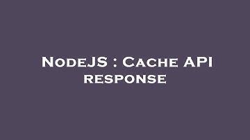 NodeJS : Cache API response
