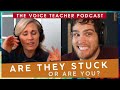 Are They Stuck or Are You? | The Voice Teacher Podcast #15