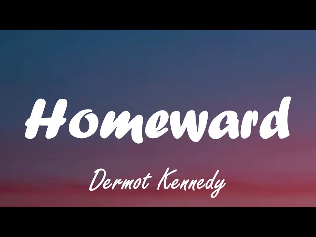 Dermot Kennedy - Homeward (Lyrics)