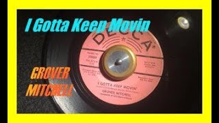 I Got To Keep Movin&#39; ~ Grover Mitchell